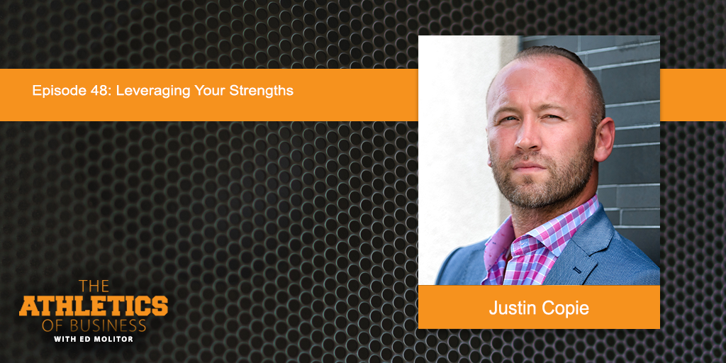 Leveraging Your Strengths, with Justin Copie The Athletics Of Business