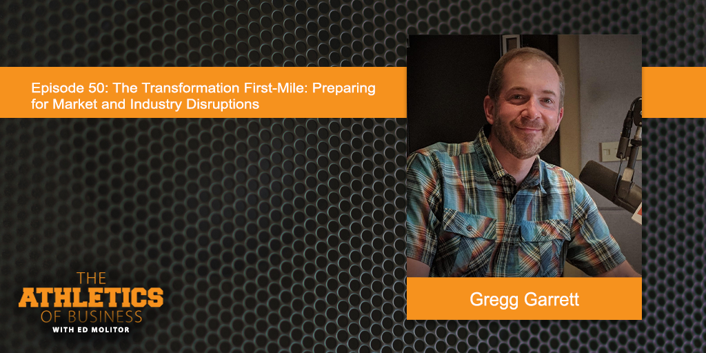 The Transformation FirstMile Preparing for Market and Industry Disruptions, with Gregg Garrett